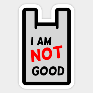 I am not good Sticker